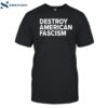 Destroy American Fascism Shirt