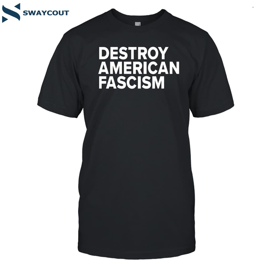 Destroy American Fascism Shirt