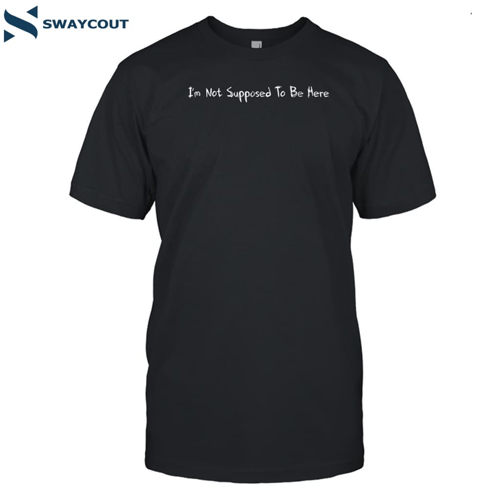 Tokenhiphop I'm Not Supposed To Be Here Shirt